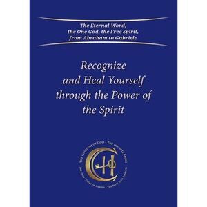 Recognize and Heal Yourself through the Power of the Spirit -- Gabriele
